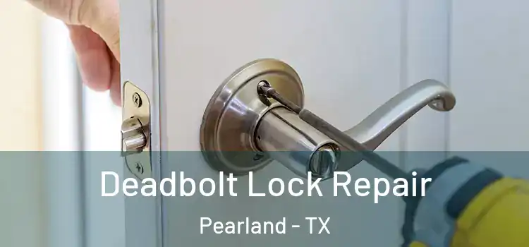 Deadbolt Lock Repair Pearland - TX