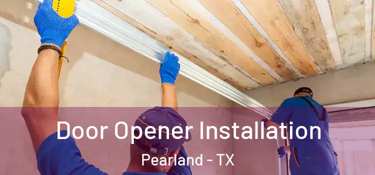  Door Opener Installation Pearland - TX