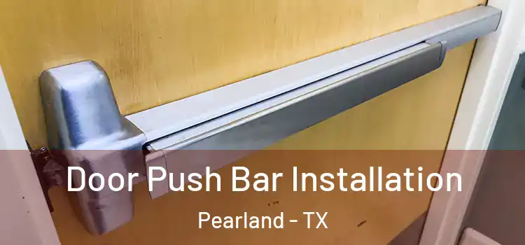  Door Push Bar Installation Pearland - TX