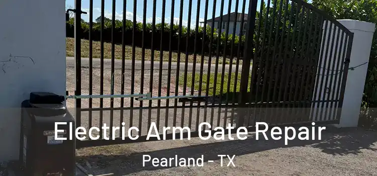 Electric Arm Gate Repair Pearland - TX