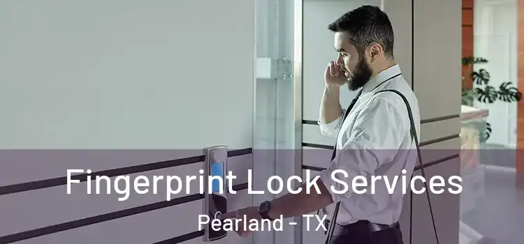 Fingerprint Lock Services Pearland - TX