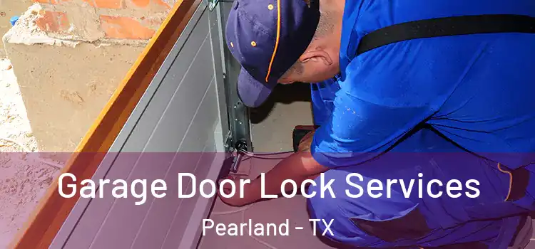 Garage Door Lock Services Pearland - TX