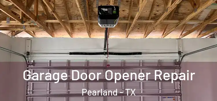  Garage Door Opener Repair Pearland - TX