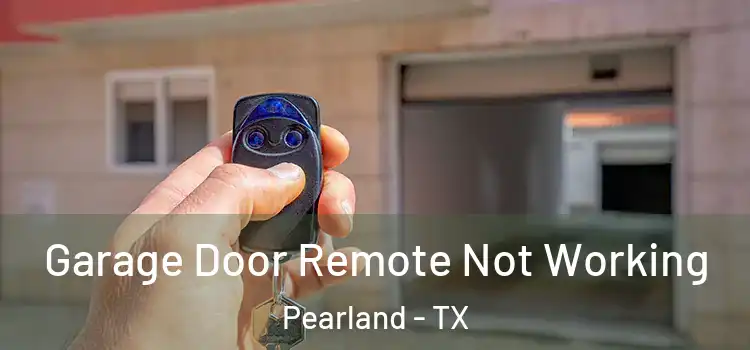  Garage Door Remote Not Working Pearland - TX