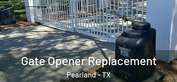 Gate Opener Replacement Pearland - TX