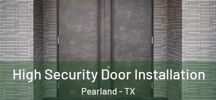 High Security Door Installation Pearland - TX