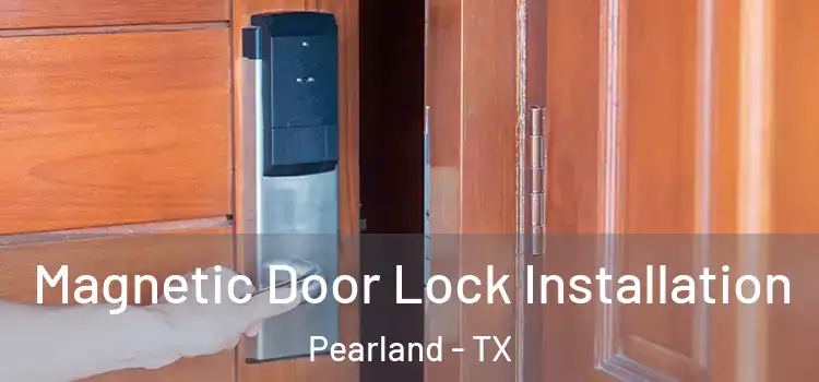  Magnetic Door Lock Installation Pearland - TX