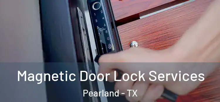  Magnetic Door Lock Services Pearland - TX
