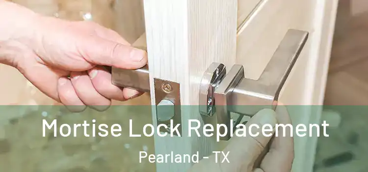 Mortise Lock Replacement Pearland - TX