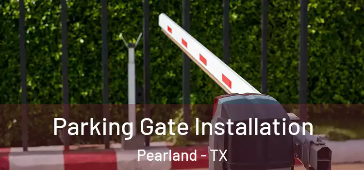 Parking Gate Installation Pearland - TX