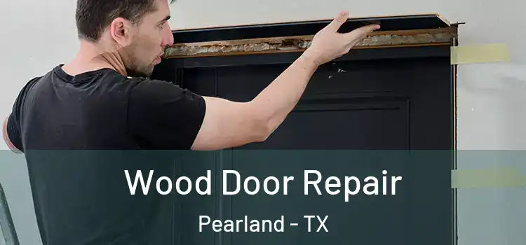  Wood Door Repair Pearland - TX